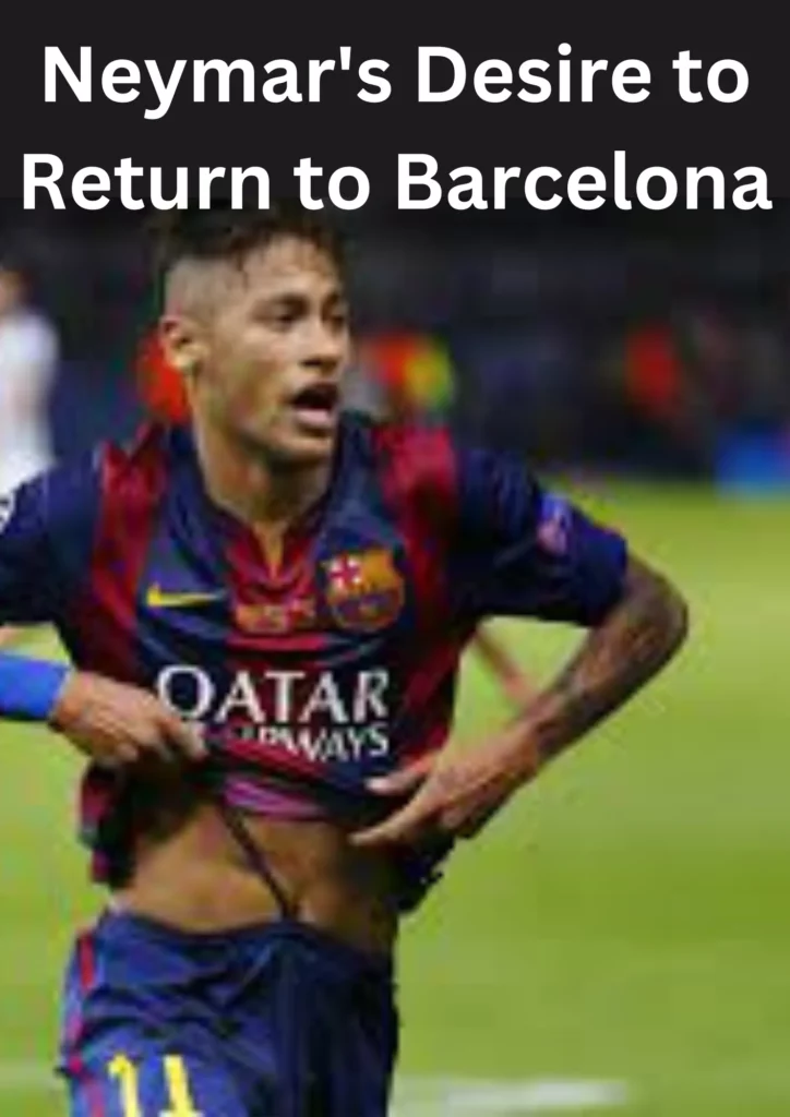 Neymar's Desire to Return to Barcelona