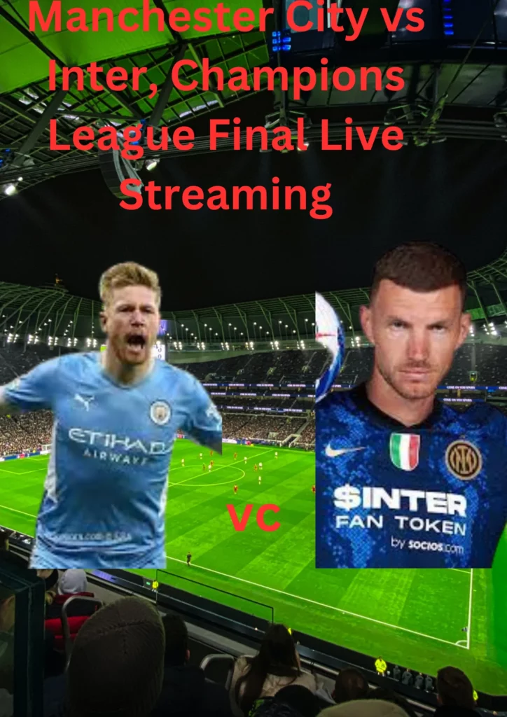 Manchester City vs Inter, Champions League Final Live Streaming